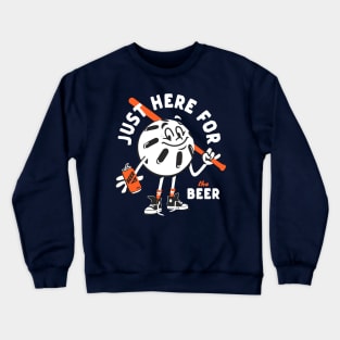 Just here for the beer Crewneck Sweatshirt